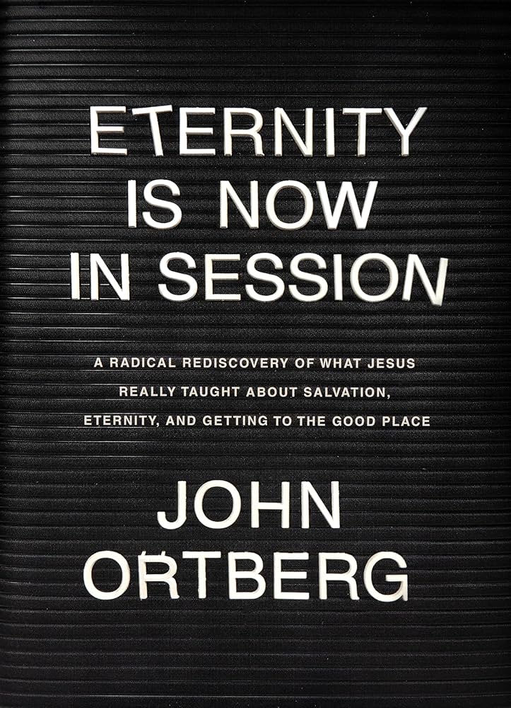 Review of John Ortberg’s “Eternity is Now in&nbsp;Session”
